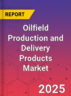 COVID 19 Outbreak Global Oilfield Production and Delivery Products Industry