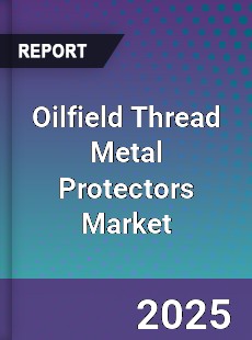 Oilfield Thread Metal Protectors Market