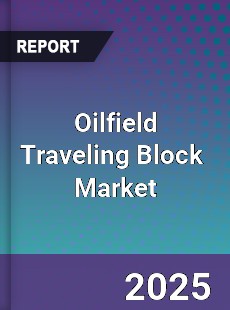 Global Oilfield Traveling Block Professional Survey Report