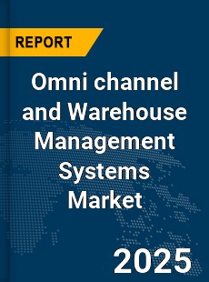 Global Omni channel and Warehouse Management Systems Market