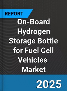 Global On Board Hydrogen Storage Bottle for Fuel Cell Vehicles Industry
