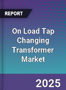 On Load Tap Changing Transformer Market