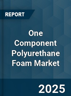 COVID 19 Outbreak Global One Component Polyurethane Foam Industry