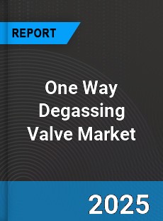 Global One Way Degassing Valve Market