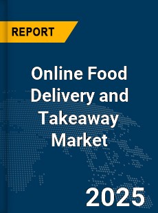 Global Online Food Delivery and Takeaway Market