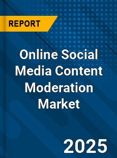 Online Social Media Content Moderation Market