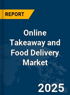 COVID 19 Outbreak Global Online Takeaway and Food Delivery Industry