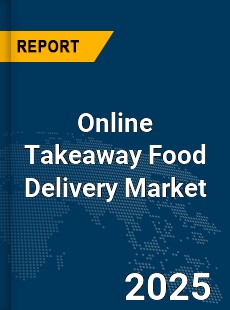 Global Online Takeaway Food Delivery Market