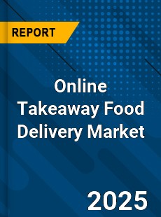 Global Online Takeaway Food Delivery Market