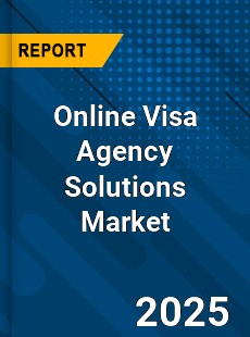 Online Visa Agency Solutions Market