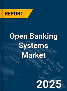 Global Open Banking Systems Market