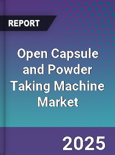Open Capsule and Powder Taking Machine Market