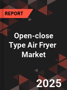 Global Open close Type Air Fryer Industry