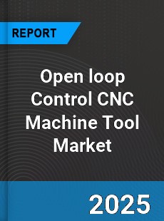 Global Open loop Control CNC Machine Tool Industry