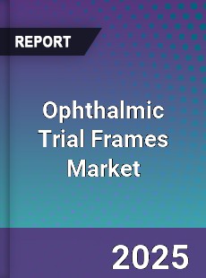 Ophthalmic Trial Frames Global Market