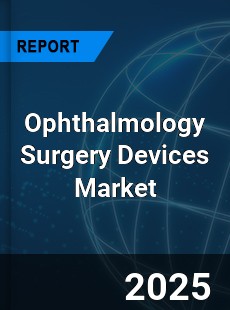 Global Ophthalmology Surgery Devices Market