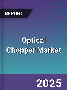 Optical Chopper Global Market