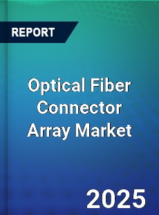 Report on Global Optical Fiber Connector Array Market