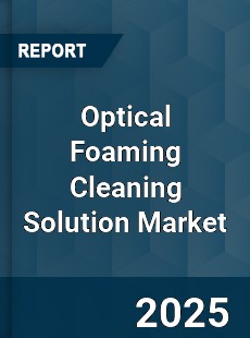 Global Optical Foaming Cleaning Solution Market