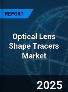 Optical Lens Shape Tracers Market