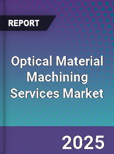 Global Optical Material Machining Services Market