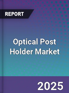 Optical Post Holder Market