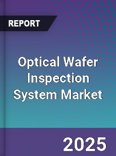 Global Optical Wafer Inspection System Market