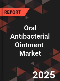 Oral Antibacterial Ointment Global and China Top Players Market