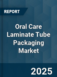 Global Oral Care Laminate Tube Packaging Industry
