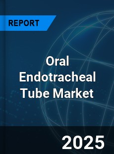 COVID 19 Outbreak Global Oral Endotracheal Tube Industry