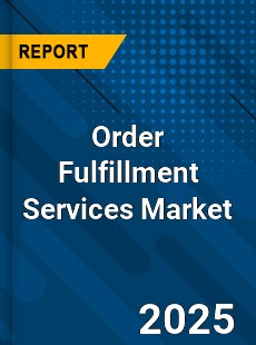 Global Order Fulfillment Services Market