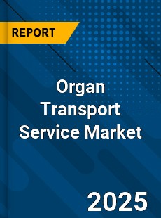 Organ Transport Service Market
