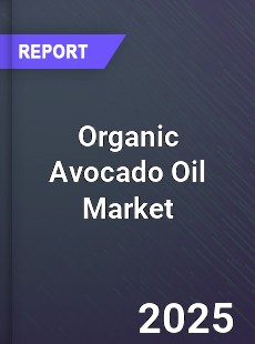Organic Avocado Oil Global Market