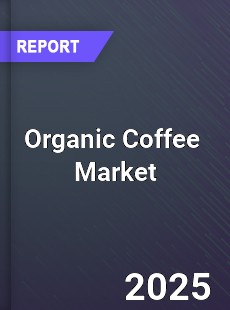Global and China Organic Coffee Dynamic Monitoring and Future Investment Report