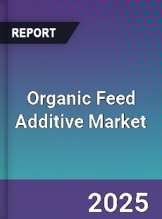 Global Organic Feed Additive Market