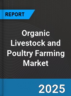Global Organic Livestock and Poultry Farming Market