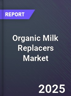Global Organic Milk Replacers Industry