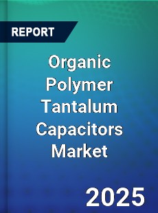 Global Organic Polymer Tantalum Capacitors Market