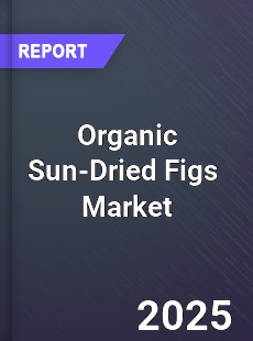 Global Organic Sun Dried Figs Industry