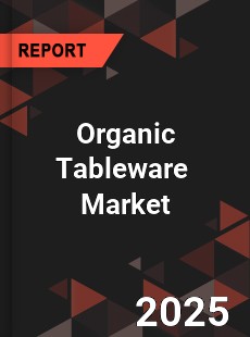 Global Organic Tableware Market