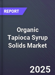 Global Organic Tapioca Syrup Solids Market