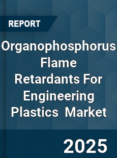 Global Organophosphorus Flame Retardants For Engineering Plastics Industry