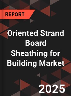 Oriented Strand Board Sheathing for Building Market