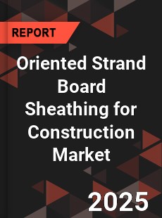 Oriented Strand Board Sheathing for Construction Market