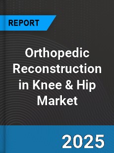 Global Orthopedic Reconstruction in Knee amp Hip Market