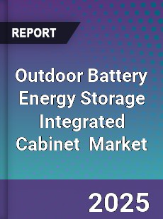 Global Outdoor Battery Energy Storage Integrated Cabinet Industry