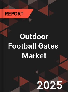 Outdoor Football Gates Global and China Top Players Market