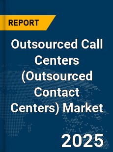 Global Outsourced Call Centers Market