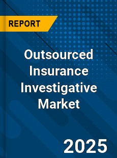 Global Outsourced Insurance Investigative Industry