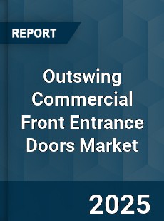 Global Outswing Commercial Front Entrance Doors Market